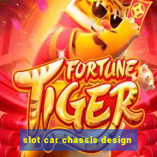 slot car chassis design