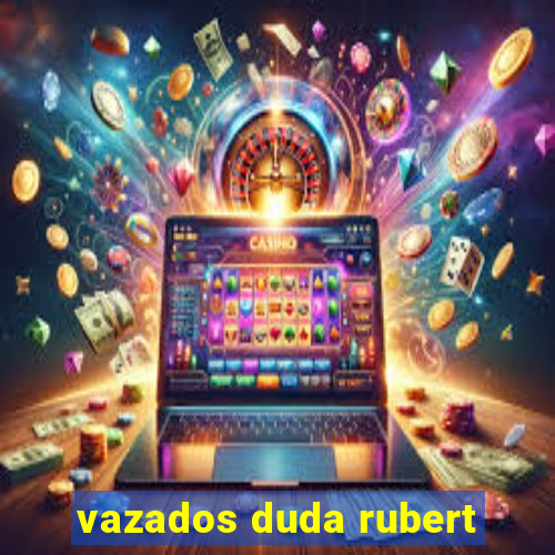 vazados duda rubert