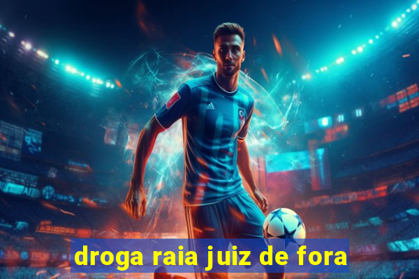 droga raia juiz de fora