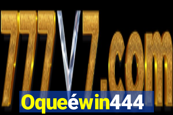 Oqueéwin444