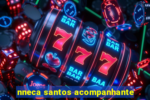 nneca santos acompanhante