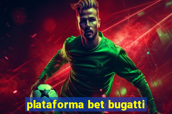 plataforma bet bugatti