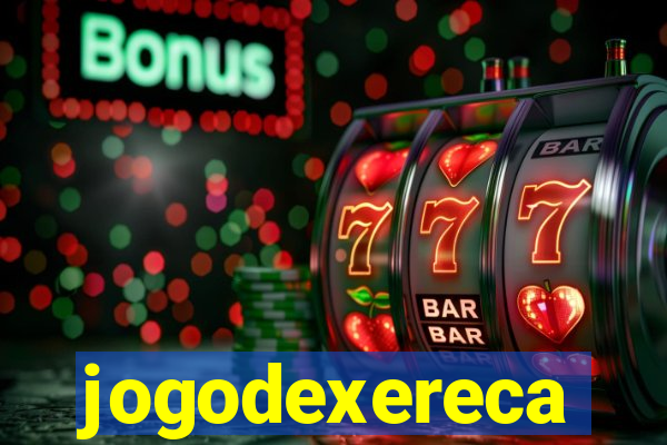 jogodexereca
