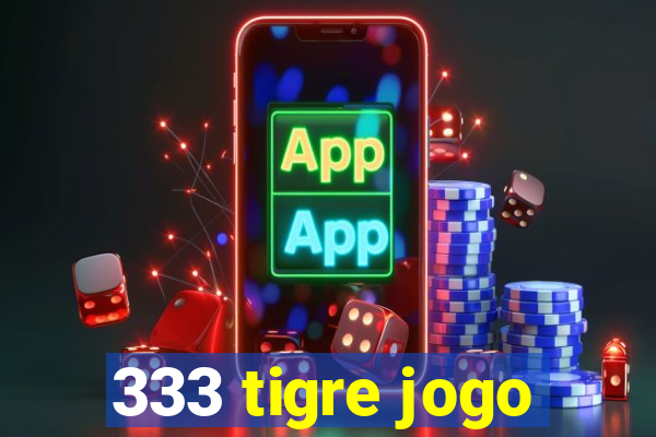 333 tigre jogo