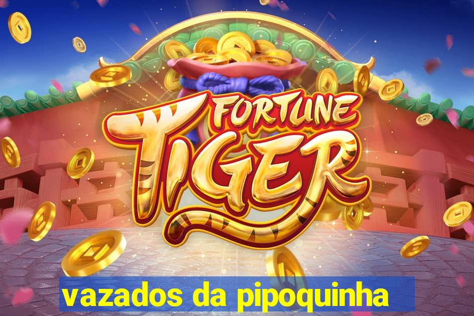 vazados da pipoquinha