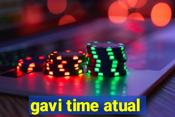 gavi time atual