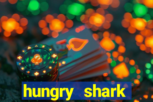 hungry shark evolution dinheiro infinito ios