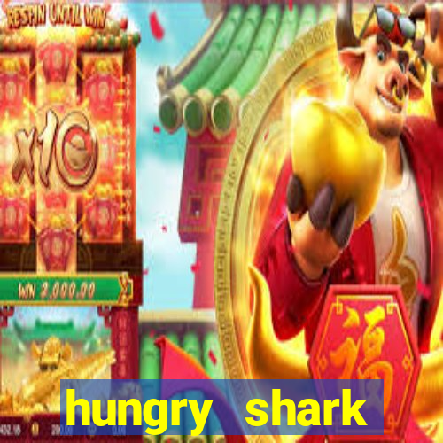 hungry shark evolution dinheiro infinito ios