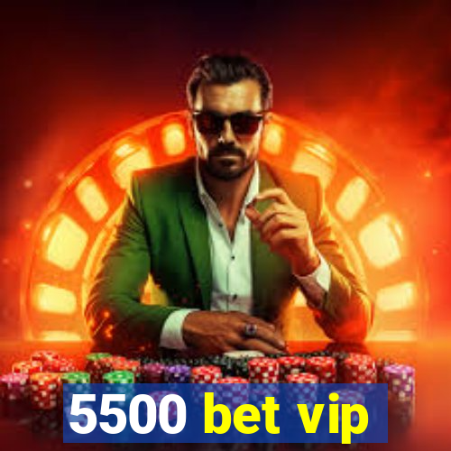 5500 bet vip