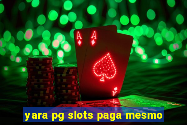 yara pg slots paga mesmo