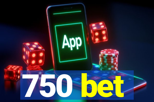 750 bet