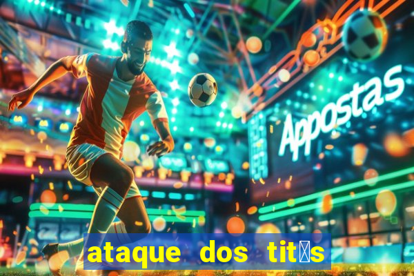 ataque dos tit茫s filme online dublado