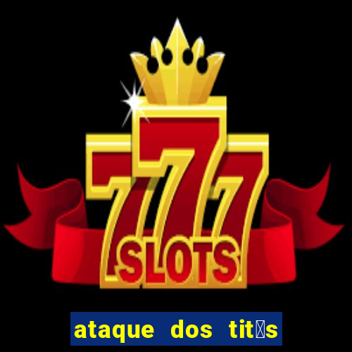 ataque dos tit茫s filme online dublado