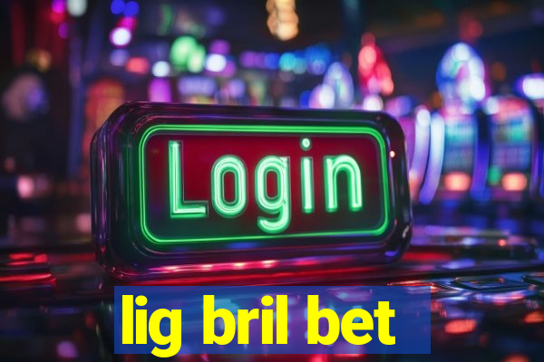 lig bril bet