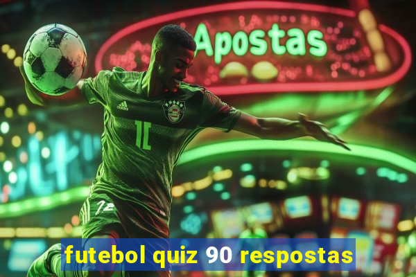 futebol quiz 90 respostas