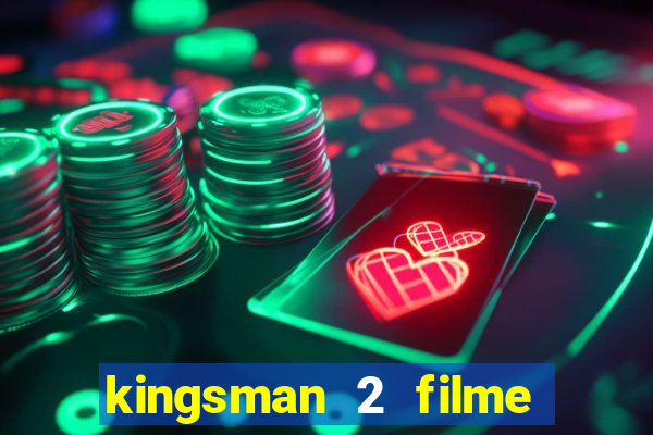 kingsman 2 filme completo dublado superflix