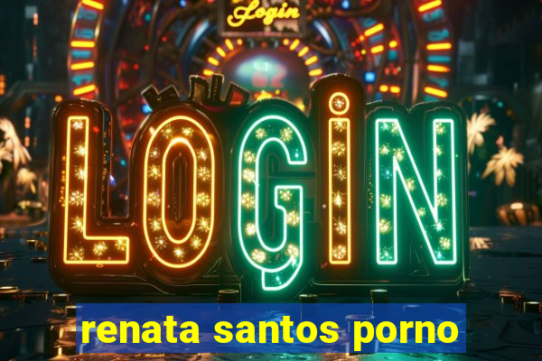 renata santos porno