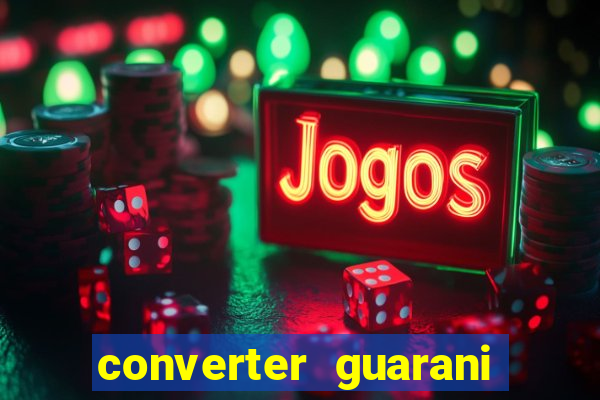 converter guarani em reais