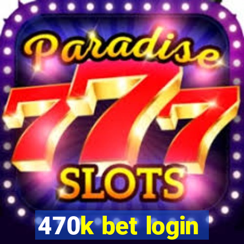 470k bet login