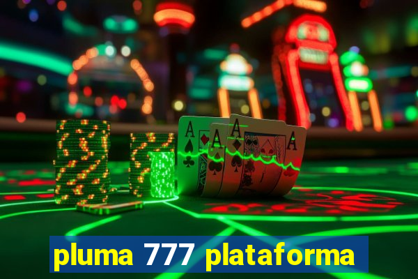 pluma 777 plataforma