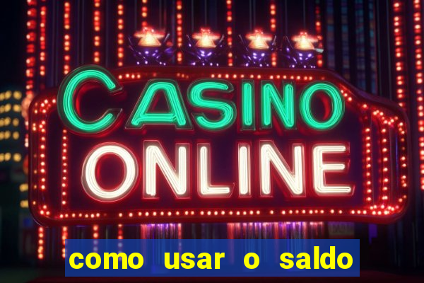 como usar o saldo now do big win