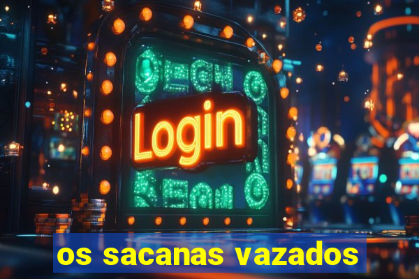os sacanas vazados