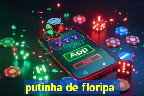 putinha de floripa