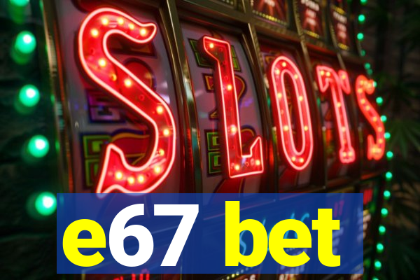 e67 bet
