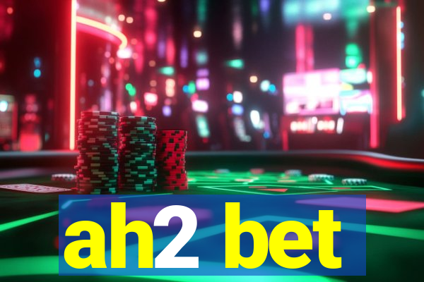 ah2 bet