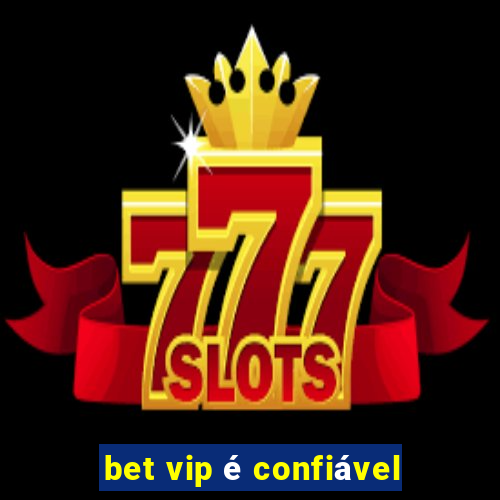 bet vip é confiável