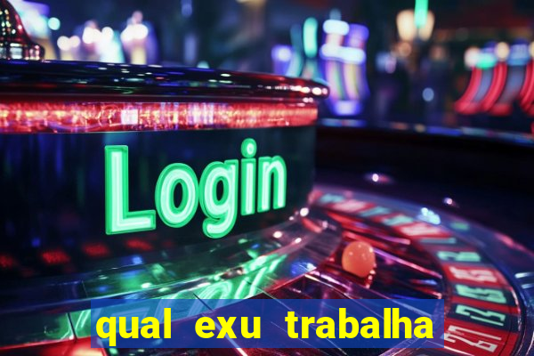 qual exu trabalha com a pomba gira rosa vermelha