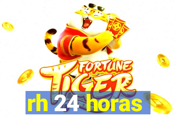 rh 24 horas