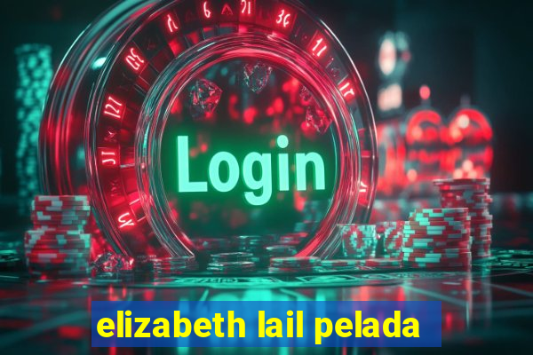 elizabeth lail pelada