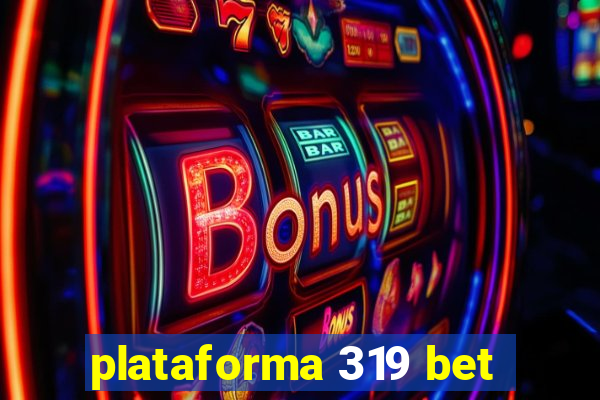 plataforma 319 bet
