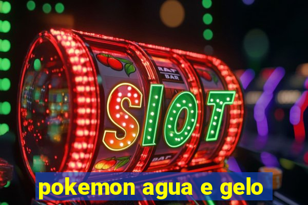 pokemon agua e gelo