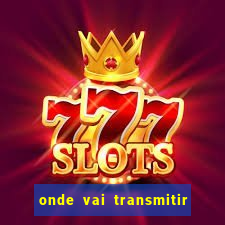 onde vai transmitir o jogo do brasil hoje