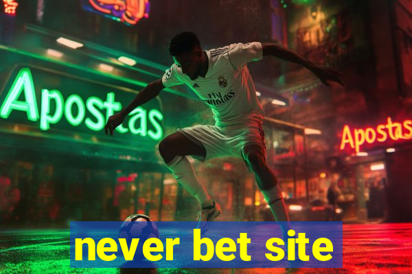 never bet site
