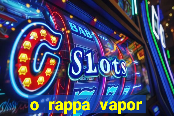o rappa vapor barato letra