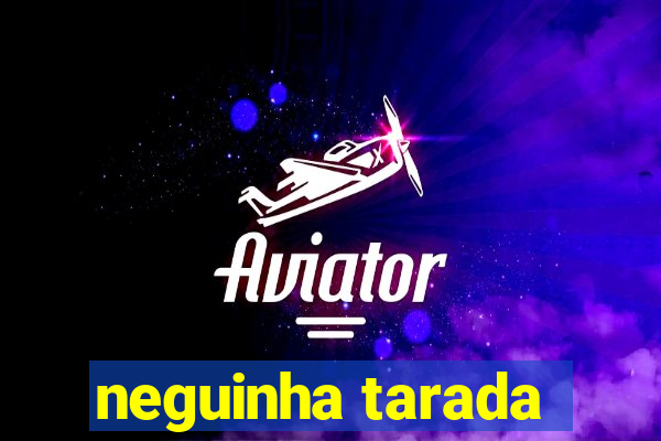 neguinha tarada