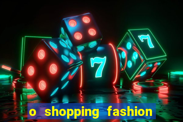 o shopping fashion plus tem mais clientes do que o shopping max price