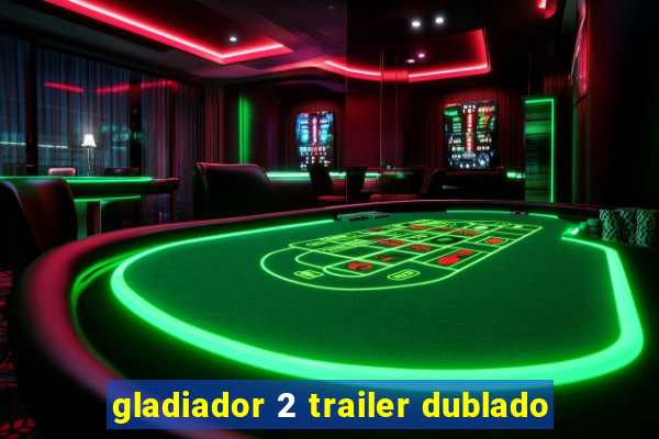 gladiador 2 trailer dublado