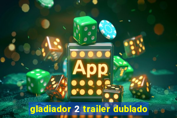 gladiador 2 trailer dublado
