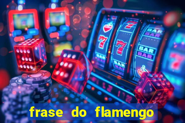 frase do flamengo para foto
