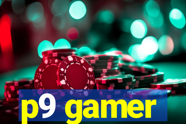 p9 gamer