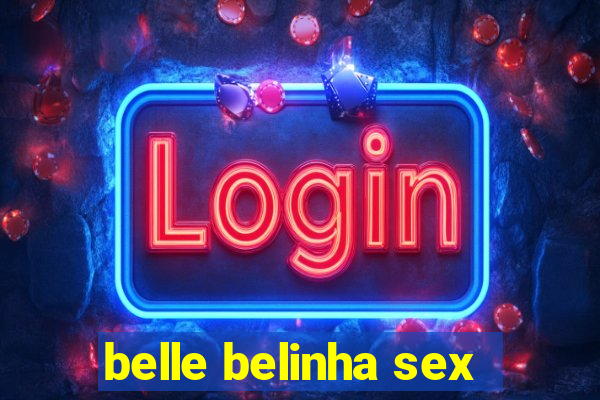 belle belinha sex