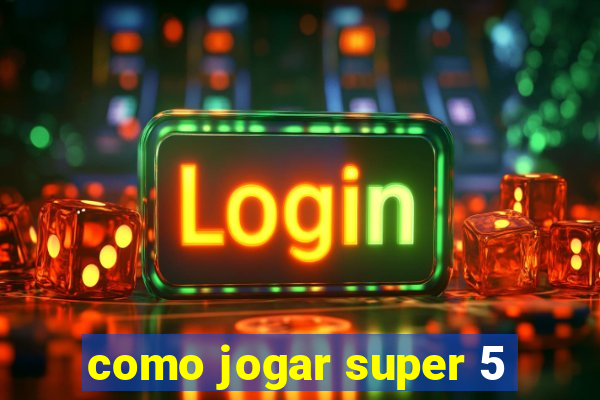 como jogar super 5