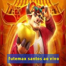 futemax santos ao vivo