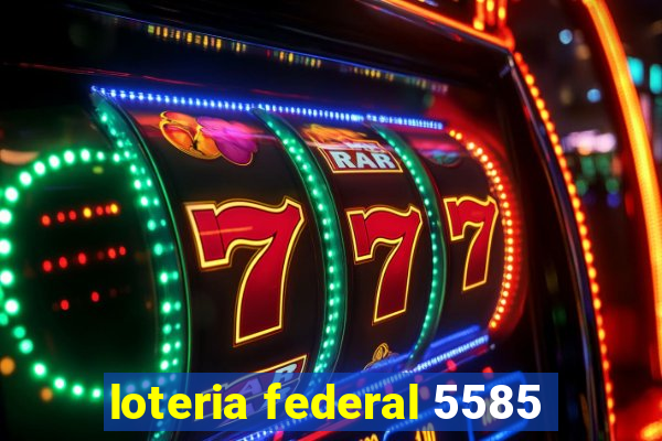 loteria federal 5585