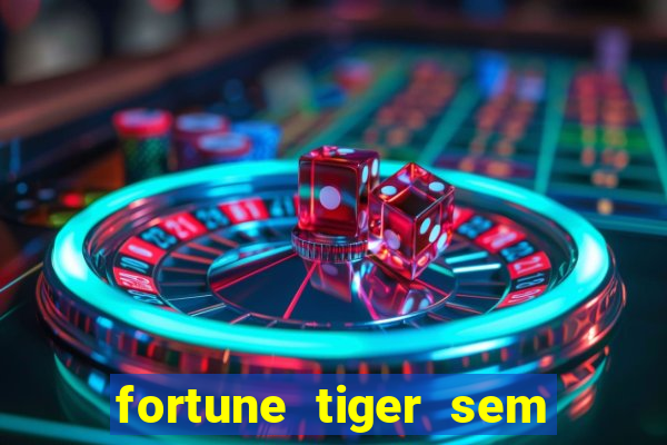 fortune tiger sem deposito minimo