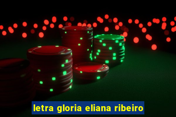 letra gloria eliana ribeiro